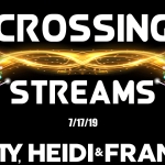 Crossing Streams 7/17/19