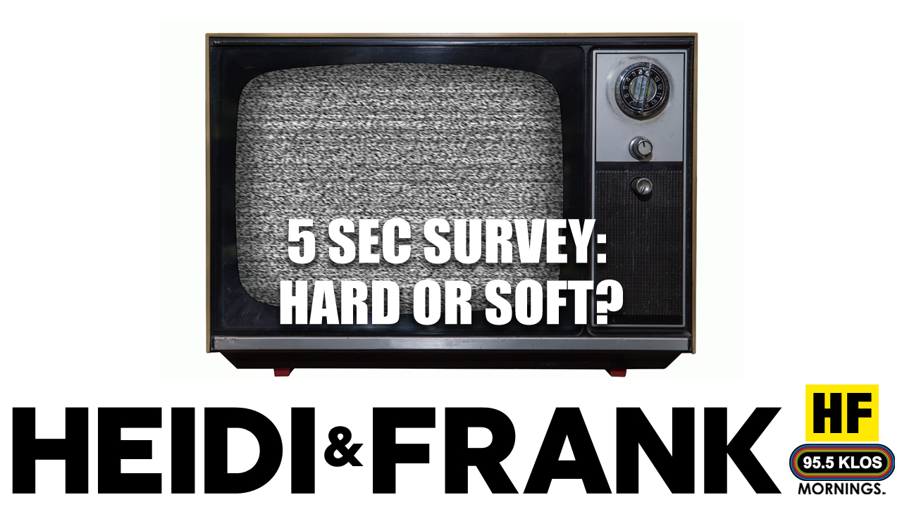 5 Sec Survey: Hard or Soft?